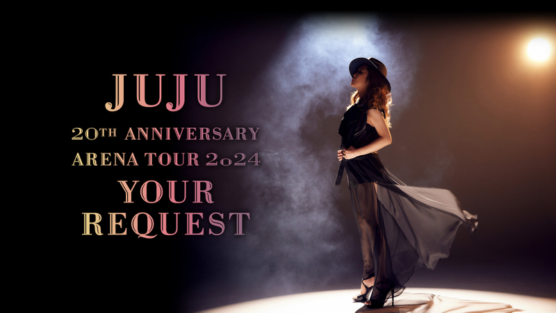 JUJU 20th ANNIVERSARY ARENA TOUR 2024 「YOUR REQUEST」 | WOWOWオン  
