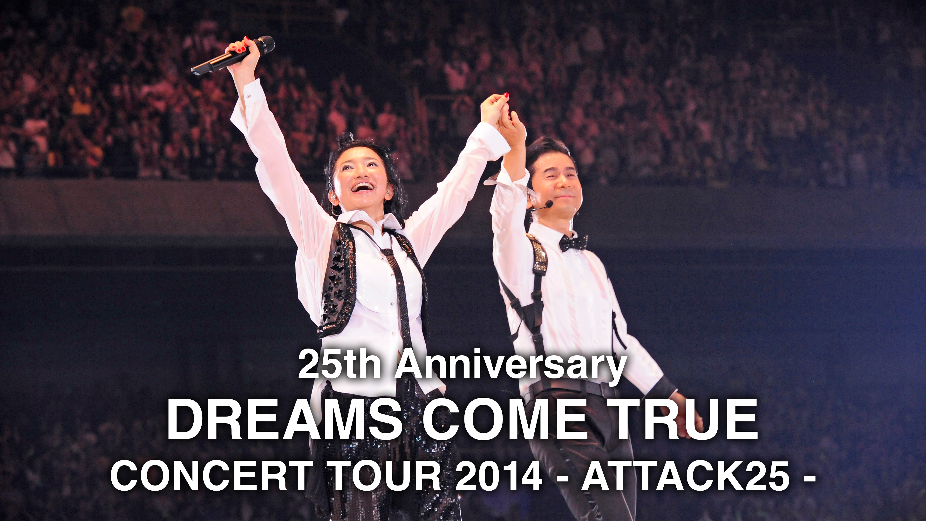 25th Anniversary DREAMS COME TRUE CONCERT TOUR 2014 - ATTACK25